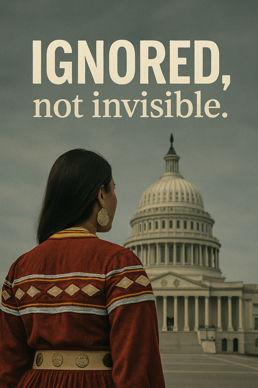 Native American woman in traditional clothing stands facing the U.S. Capitol. The words “IGNORED, not invisible.” appear above her.